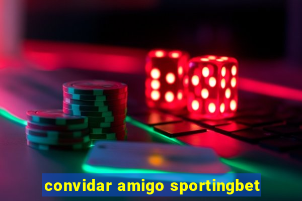 convidar amigo sportingbet